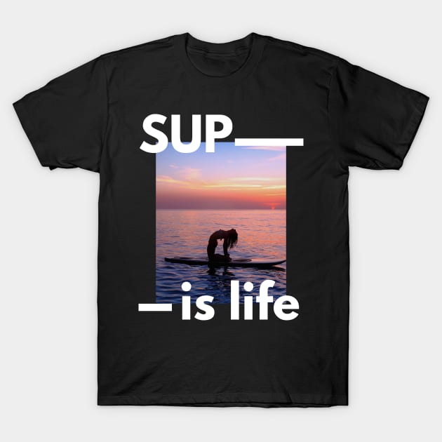 SUP Is Life Paddleboarder Woman And Sunset Design for Paddleboarders and SUP lovers T-Shirt by BlueLightDesign